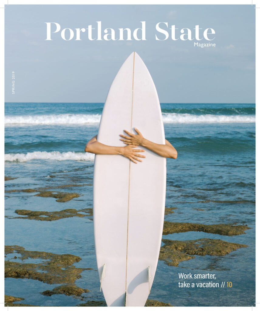 "Work smarter, take a vacation," Portland State Magazine, Spring 2019.